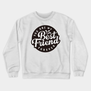 Your are my best friend Crewneck Sweatshirt